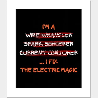 I'm a wire wrangler, spark sorcerer, current conjurer... I fix the electric magic Posters and Art